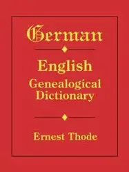 German-English Genealogical Dictionary - Ernest Thode