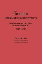 German Immigrant Servant Contracts. Registered at the Port of Philadelphia, 1817-1831 - Grubb Farley