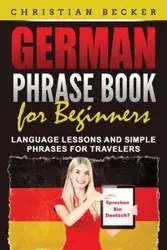 German Phrase Book for Beginners - Christian Becker