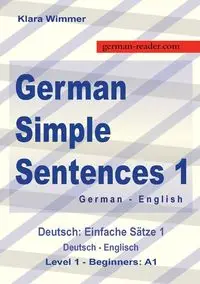 German Simple Sentences 1, German - English, Level 1 - Beginners A1 - Klara Wimmer