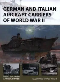 German and Italian Aircraft Carriers of World War II - Ryan K. Noppen, Douglas C. Dildy