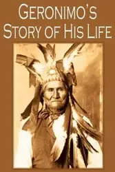 Geronimo's Story of His Life - Geronimo