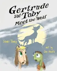 Gertrude and Toby Meet the Wolf - Shari Tharp