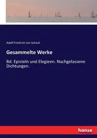 Gesammelte Werke - von Schack Adolf Friedrich