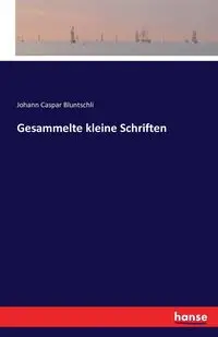 Gesammelte kleine Schriften - Bluntschli Johann Caspar