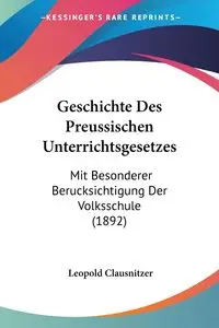 Geschichte Des Preussischen Unterrichtsgesetzes - Leopold Clausnitzer