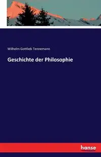 Geschichte der Philosophie - Wilhelm Tennemann Gottlieb