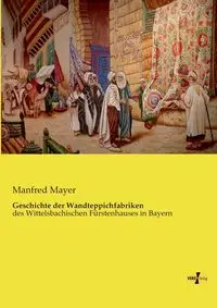 Geschichte der Wandteppichfabriken - Manfred Mayer