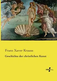 Geschichte der christlichen Kunst - Krauss Franz Xaver