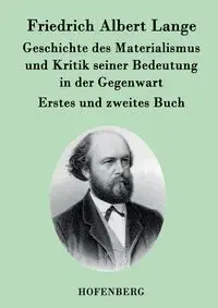 Geschichte des Materialismus und Kritik seiner Bedeutung in der Gegenwart - Albert Lange Friedrich