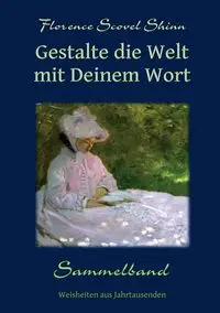 Gestalte die Welt mit Deinem Wort - Florence Shinn Scovel