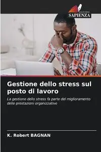 Gestione dello stress sul posto di lavoro - Robert BAGNAN K.