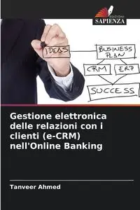 Gestione elettronica delle relazioni con i clienti (e-CRM) nell'Online Banking - Ahmed Tanveer