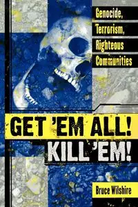 Get 'Em All! Kill 'Em! - Bruce Wilshire