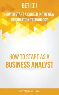 Get I.T.! How to Start a Career in the New Information Technology - Alliata Zorina