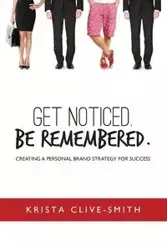Get Noticed. Be Remembered. - Krista Clive-Smith