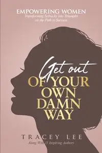 Get Out of Your Own Damn Way! - Lee Tracey