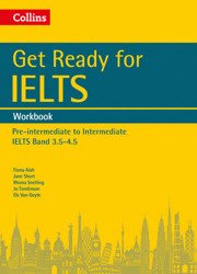 Get Ready for IELTS. Workbook. Pre-intermediate to Intermediate. IELTS Band 3.5-4.5 - Fiona Aish, Jane Short, Rhona Snelling, Jo Tomlinson, Van Els Geyte