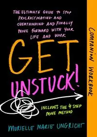 Get Unstuck! Companion Workbook - Marie Ungricht Murielle