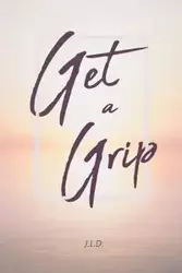 Get a Grip - D. J. L.