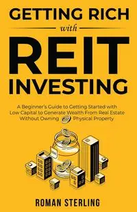 Getting Rich with REIT Investing - Sterling Roman