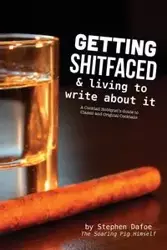 Getting Shitfaced & Living To Write About It - Stephen Dafoe