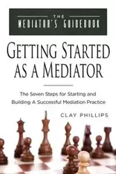 Getting Started as a Mediator - Clay Phillips