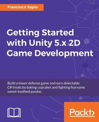 Getting Started with Unity 5.x 2D Game Development - Francesco Sapio