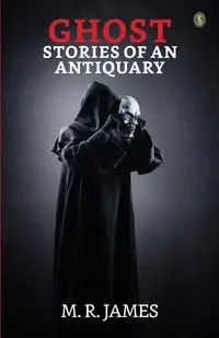 Ghost Stories Of An Antiquary - James M. R.