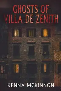 Ghosts of Villa de Zenith - Kenna McKinnon