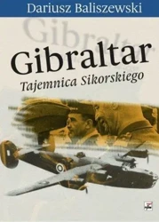 Gibraltar. Tajemnica Sikorskiego - Dariusz Baliszewski