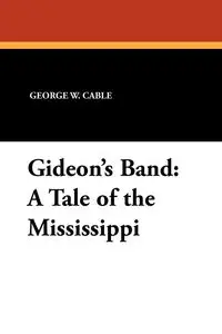 Gideon's Band - George W. Cable