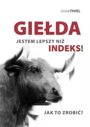 Giełda. Jestem lepszy niż indeks! Jak to zrobić? - Christian Thiel