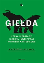 Giełda. Poznaj podstawy i zacznij inwestować.. - Krzysztof Kochan