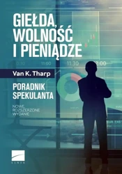 Giełda, wolność i pieniądze. Poradnik spekulanta - Van K. Tharp