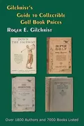 Gilchrist's Guide to Collectible Golf Book Prices - Roger E. Gilchrist