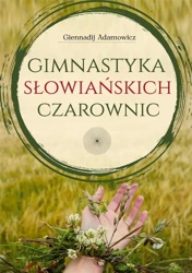 Gimnastyka słowiańskich czarownic - Giennadij Adamowicz