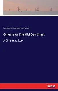 Ginèvra or The Old Oak Chest - Wallace Susan Elston