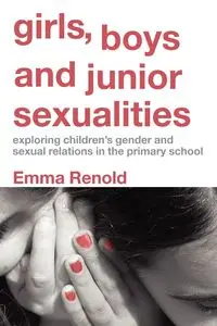 Girls, Boys and Junior Sexualities - Emma Renold