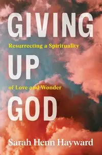 Giving Up God - Sarah Hayward Henn