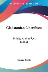 Gladstonian Liberalism - Brooks George