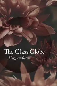 Glass Globe - Margaret Gibson