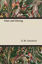 Glass and Glazing - Davidson D. M.