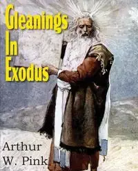 Gleanings in Exodus - Arthur Pink