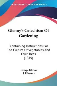 Glenny's Catechism Of Gardening - George Glenny