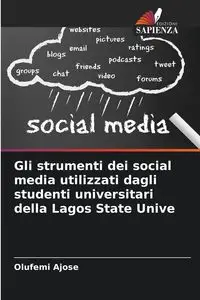 Gli strumenti dei social media utilizzati dagli studenti universitari della Lagos State Unive - Ajose Olufemi