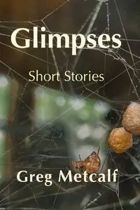 Glimpses - Greg Metcalf