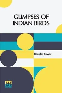 Glimpses Of Indian Birds - Douglas Dewar