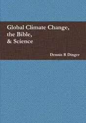 Global Climate Change, the Bible, & Science - Dennis Dinger