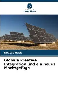 Globale kreative Integration und ein neues Machtgefüge - Basic NedZad